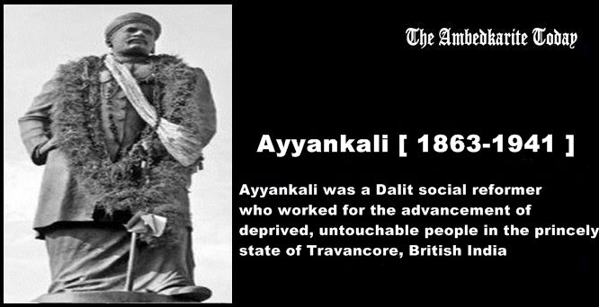 Ayyankali was a Dalit social reformer who worked for the advancement of deprived, untouchable people in the princely state of Travancore, British India