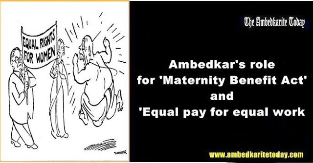 Ambedkar's role for 'Maternity Benefit Act' and 'Equal pay for equal work